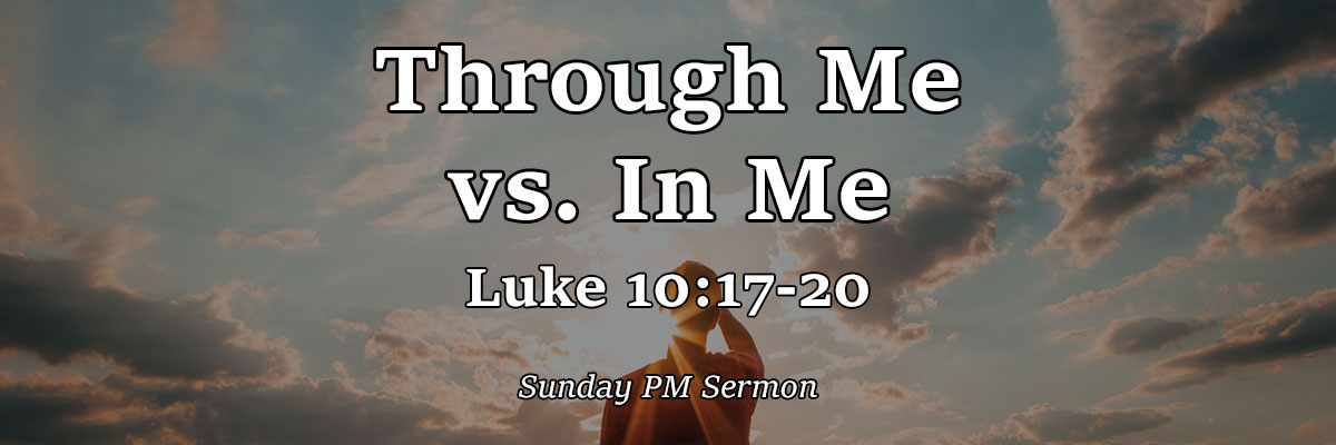 Through Me vs. In Me, Luke 10:17-20 - Brother Adrian Burden