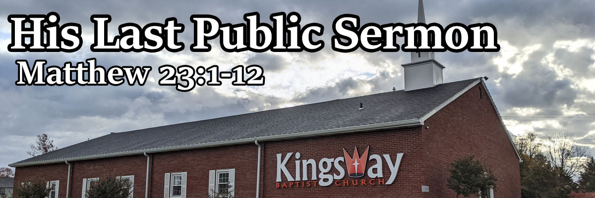 His Last Public Sermon, Matthew 23:1-12 - Pastor Terry Smith